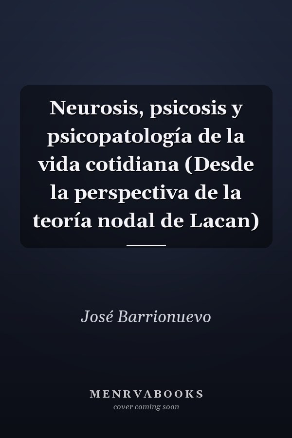 Neurosis, psicosis y psicopatología de la vida cotidiana (Desde la perspectiva de la teoría nodal de Lacan)