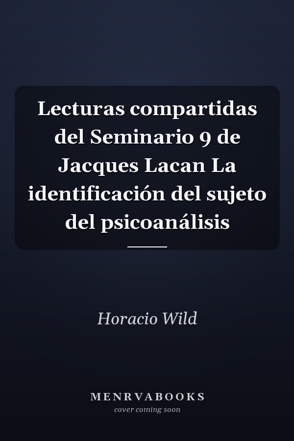 Lecturas compartidas del Seminario 9 de Jacques Lacan La identificación del sujeto del psicoanálisis