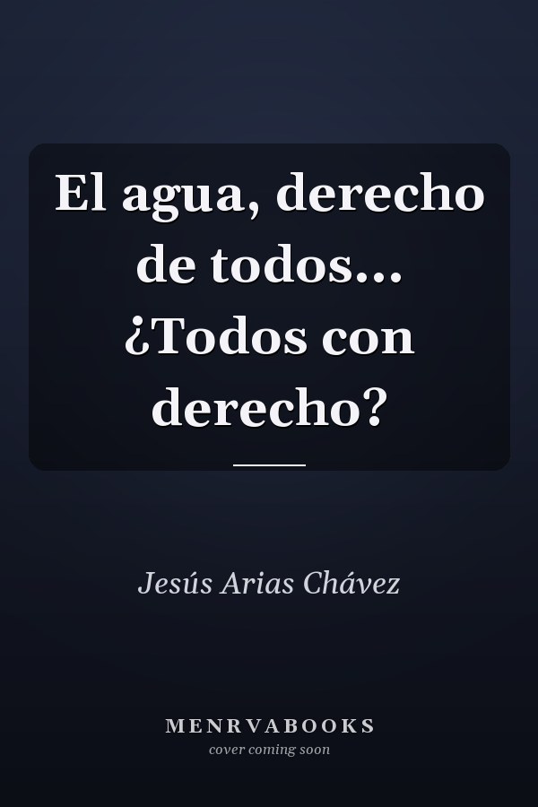 El agua, derecho de todos... ¿Todos con derecho?
