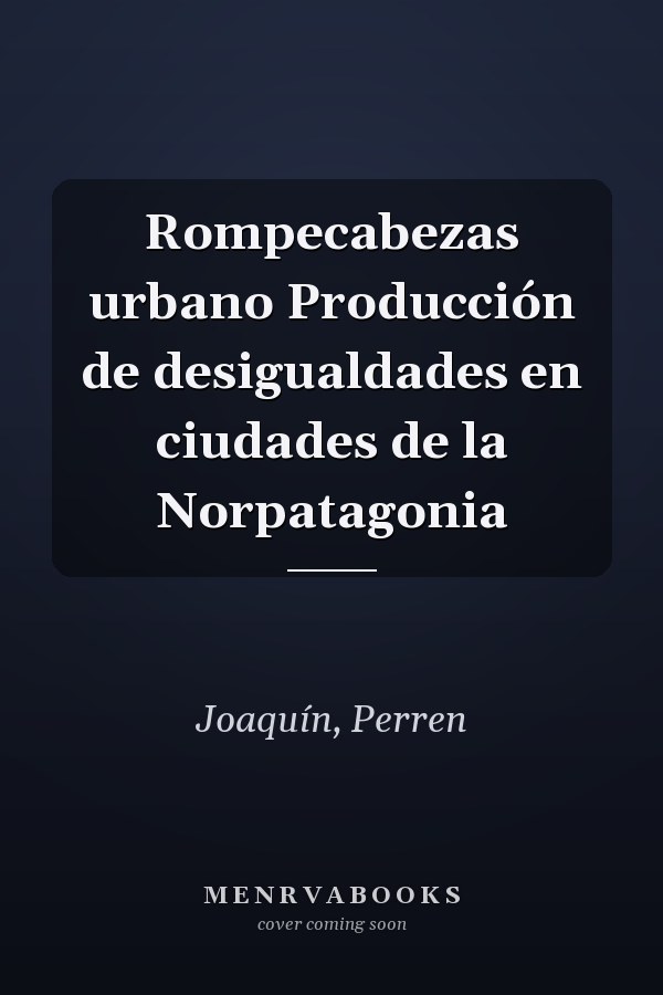 Rompecabezas urbano Producción de desigualdades en ciudades de la Norpatagonia