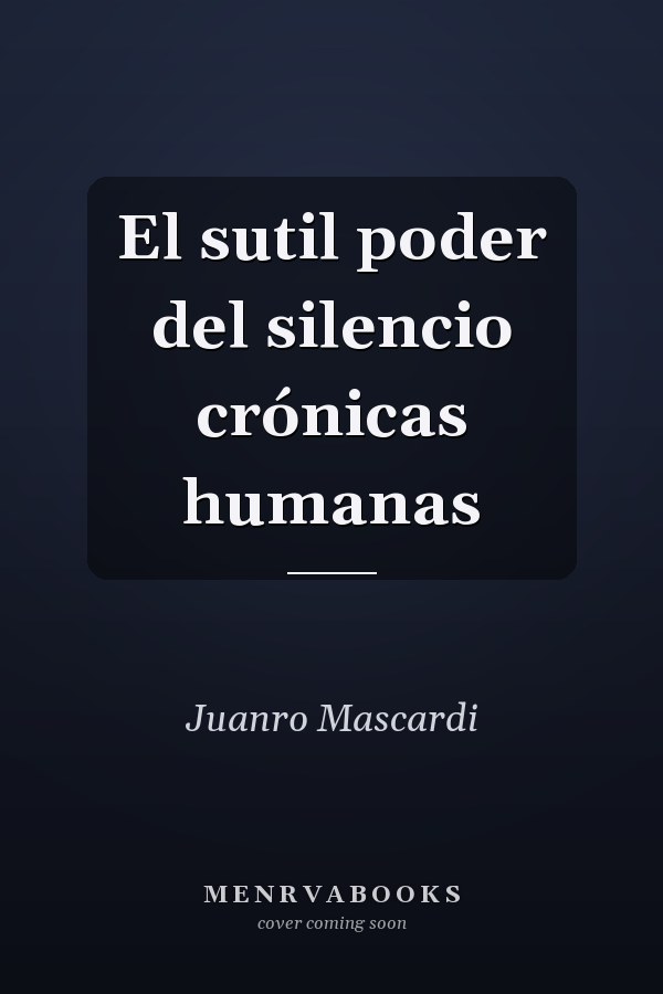 El sutil poder del silencio crónicas humanas