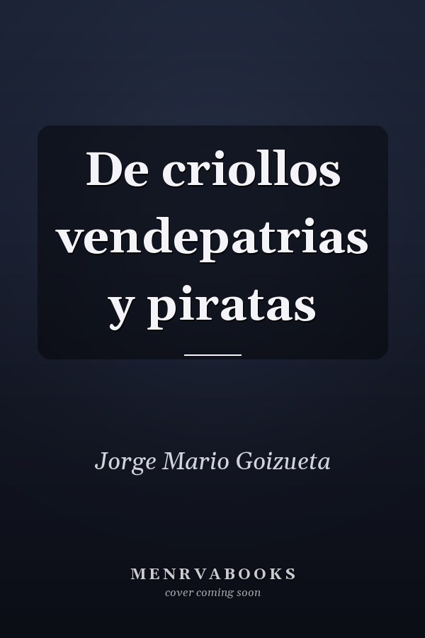 De criollos vendepatrias y piratas