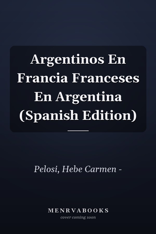 Argentinos En Francia Franceses En Argentina (Spanish Edition)