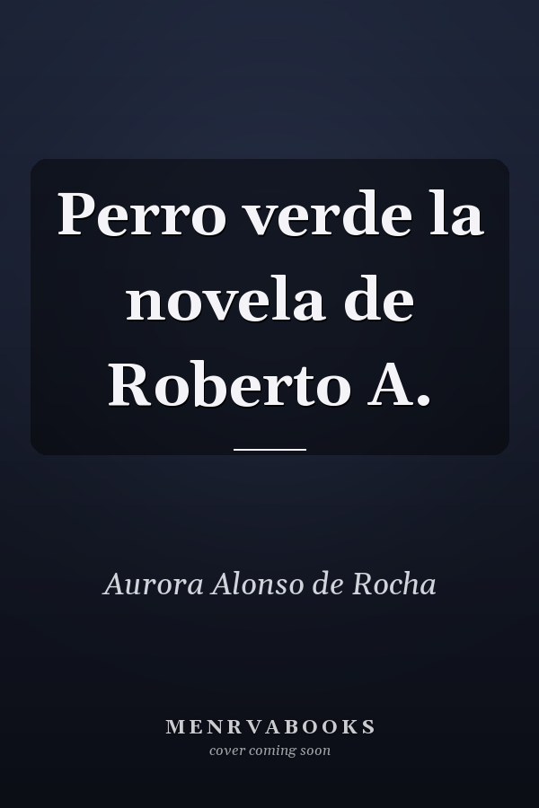 Perro verde la novela de Roberto A.