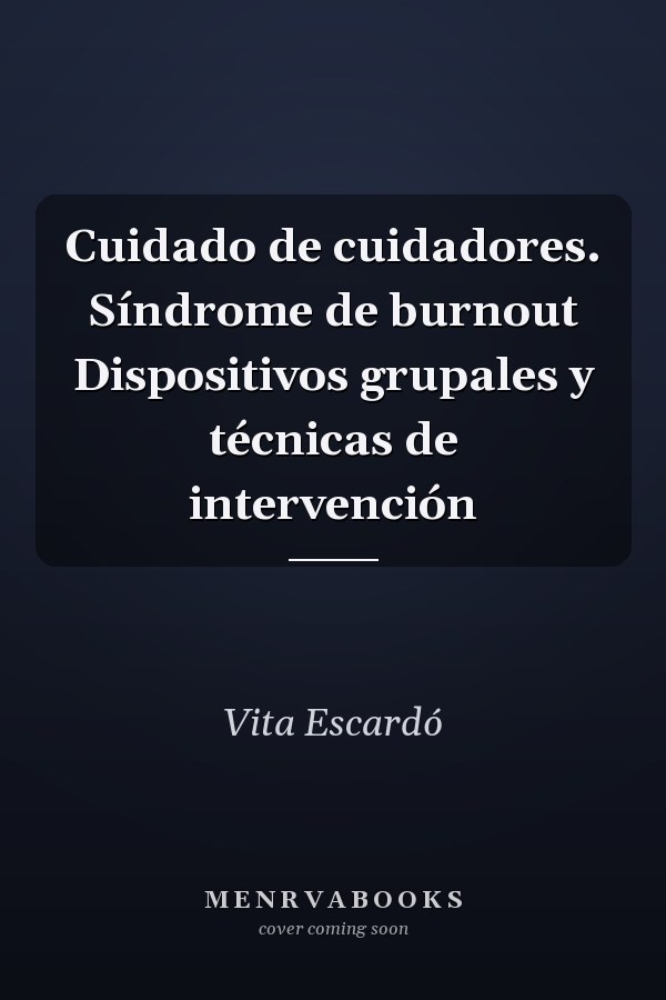 Cuidado de cuidadores. Síndrome de burnout Dispositivos grupales y técnicas de intervención