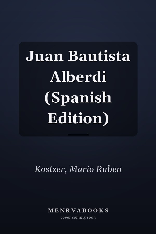 Juan Bautista Alberdi (Spanish Edition)
