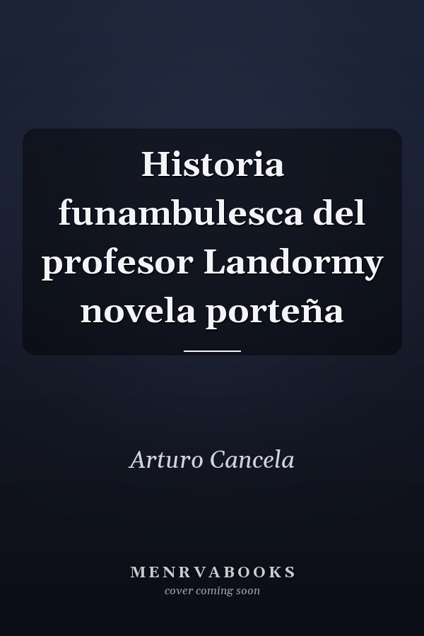 Historia funambulesca del profesor Landormy novela porteña