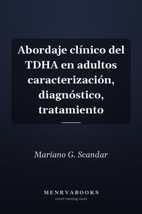 Abordaje clínico del TDHA en adultos caracterización, diagnóstico, tratamiento