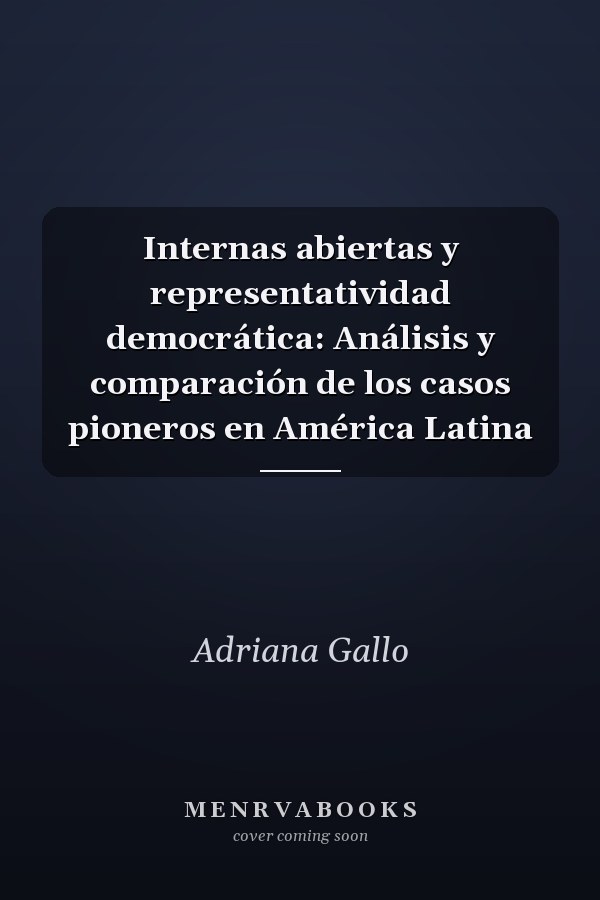 Internas abiertas y representatividad democrática: Análisis y comparación de los casos pioneros en América Latina