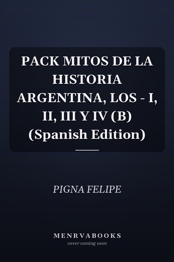 PACK MITOS DE LA HISTORIA ARGENTINA, LOS - I, II, III Y IV (B) (Spanish Edition)