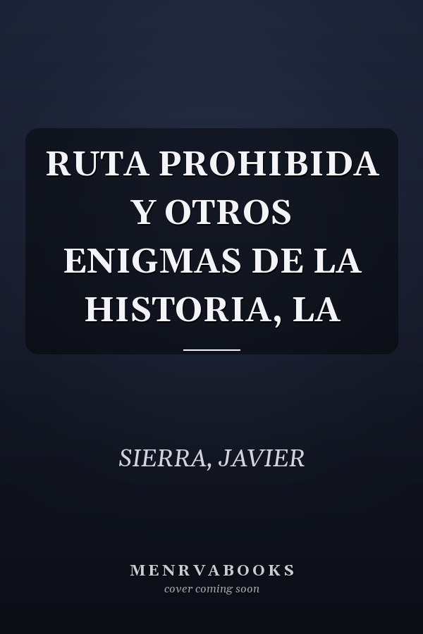 RUTA PROHIBIDA Y OTROS ENIGMAS DE LA HISTORIA, LA