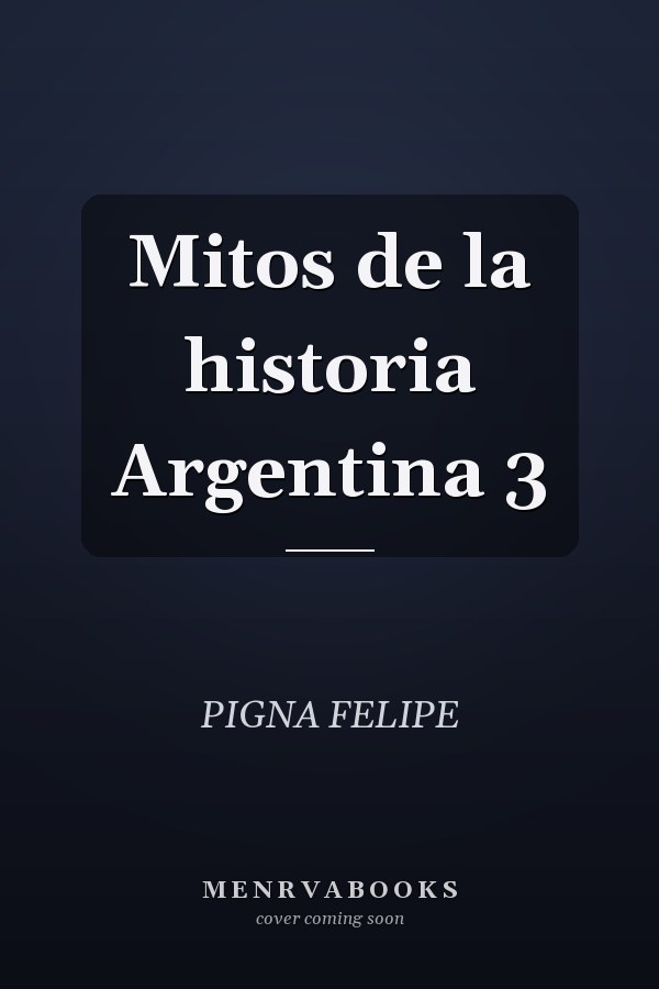 Mitos de la historia Argentina 3
