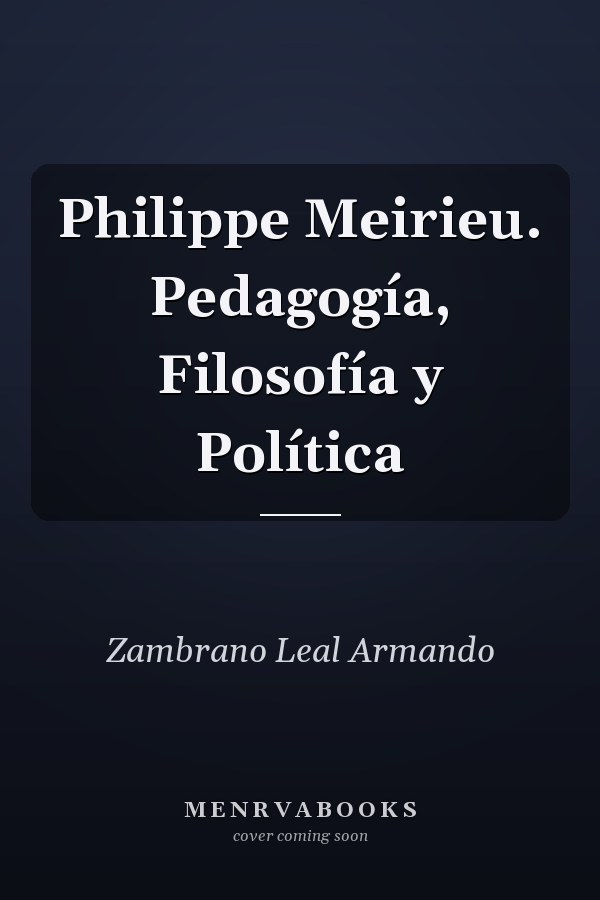Philippe Meirieu. Pedagogía, Filosofía y Política
