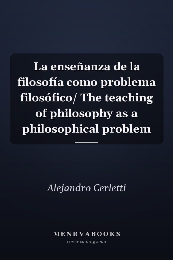 La enseñanza de la filosofía como problema filosófico/ The teaching of philosophy as a philosophical problem
