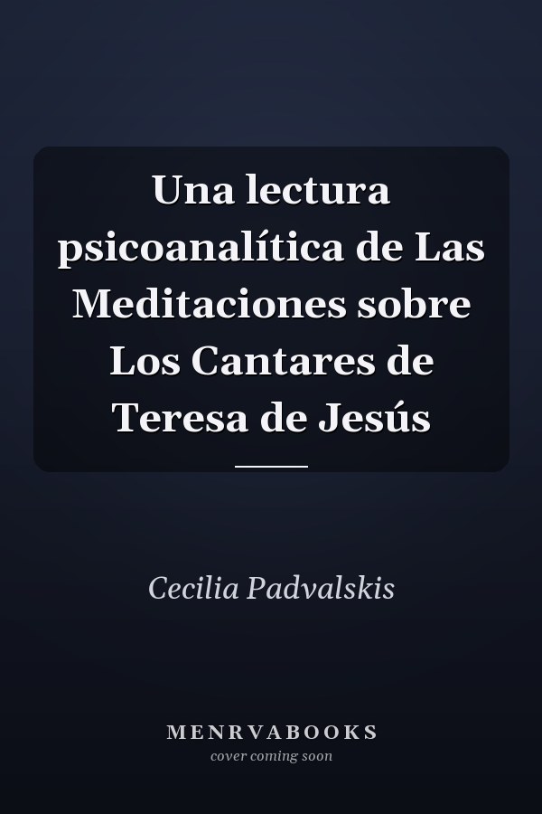 Una lectura psicoanalítica de Las Meditaciones sobre Los Cantares de Teresa de Jesús