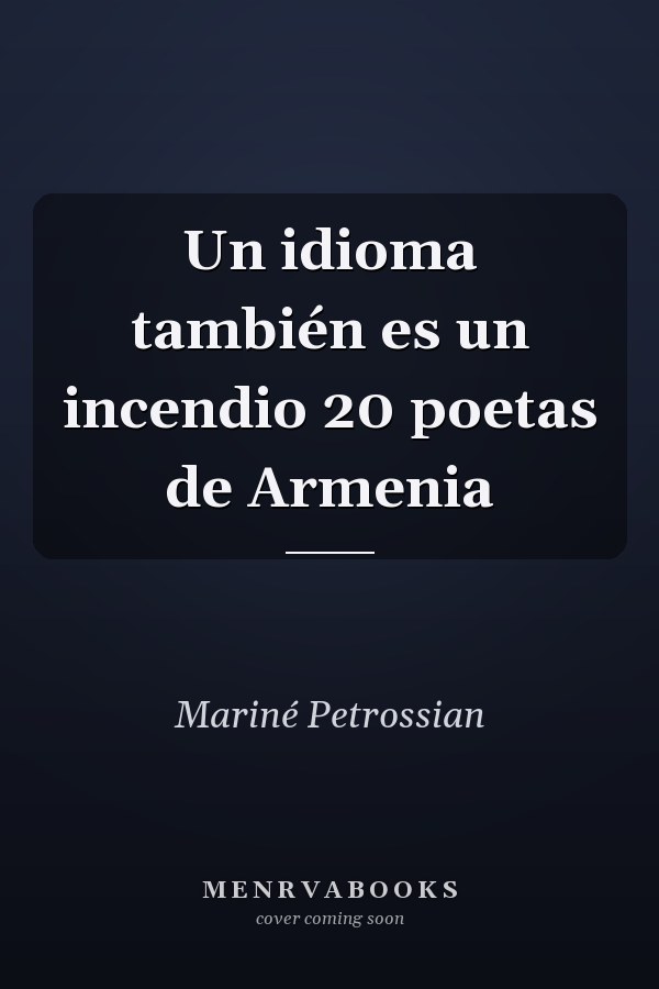 Un idioma también es un incendio 20 poetas de Armenia