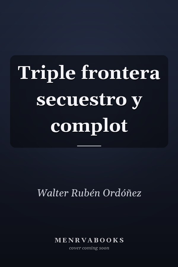 Triple frontera secuestro y complot