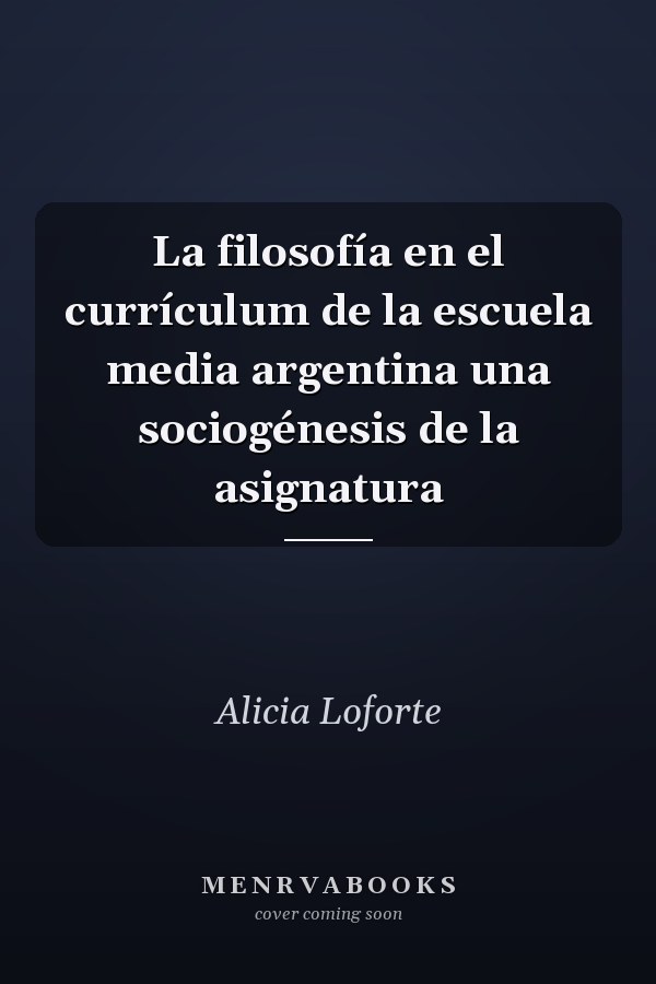 La filosofía en el currículum de la escuela media argentina una sociogénesis de la asignatura