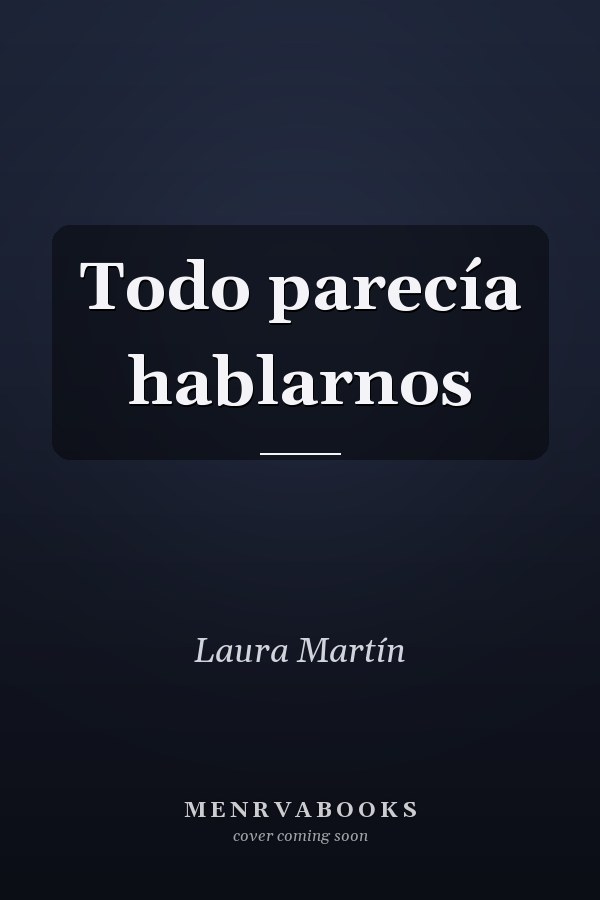 Todo parecía hablarnos