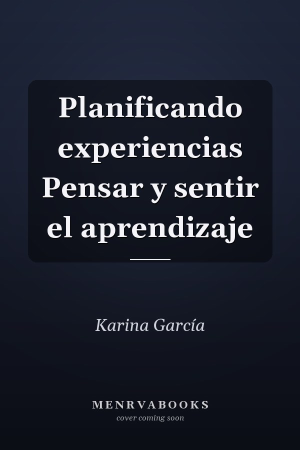 Planificando experiencias Pensar y sentir el aprendizaje