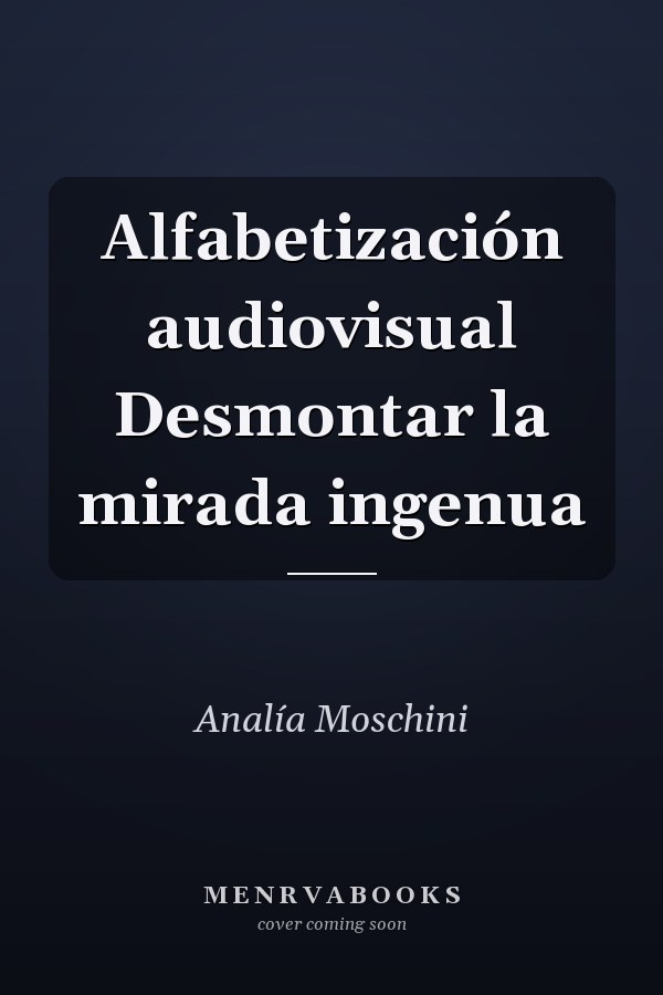 Alfabetización audiovisual Desmontar la mirada ingenua