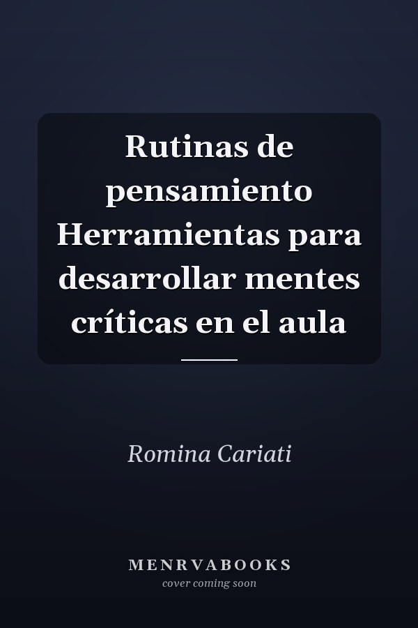 Rutinas de pensamiento Herramientas para desarrollar mentes críticas en el aula