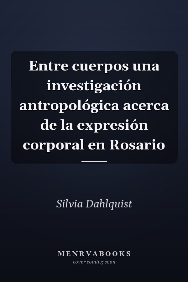 Entre cuerpos una investigación antropológica acerca de la expresión corporal en Rosario