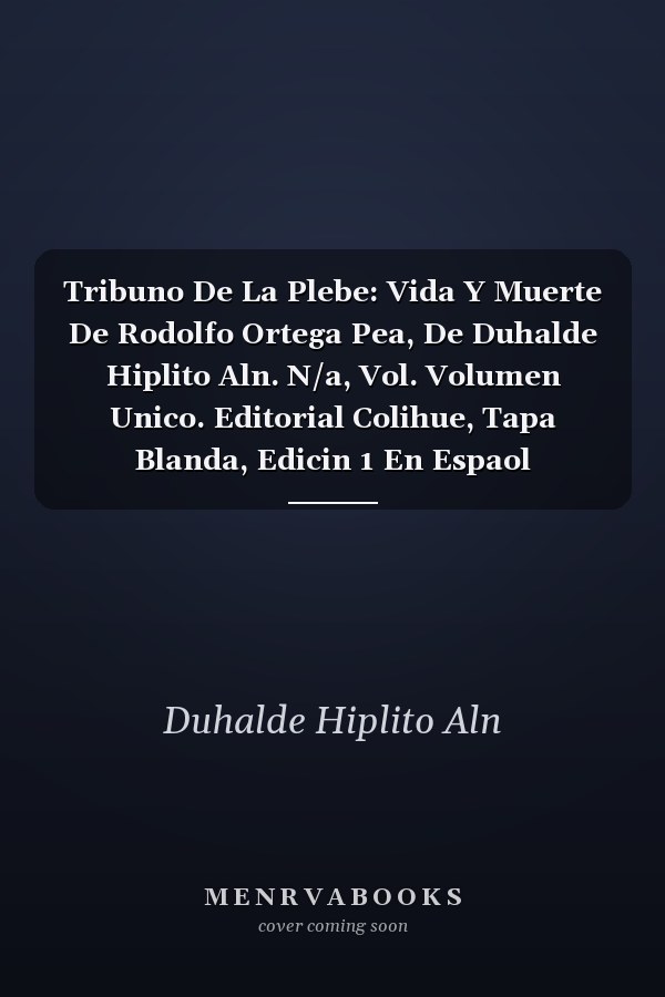 Tribuno De La Plebe: Vida Y Muerte De Rodolfo Ortega Pea, De Duhalde Hiplito Aln. N/a, Vol. Volumen Unico. Editorial Colihue, Tapa Blanda, Edicin 1 En Espaol