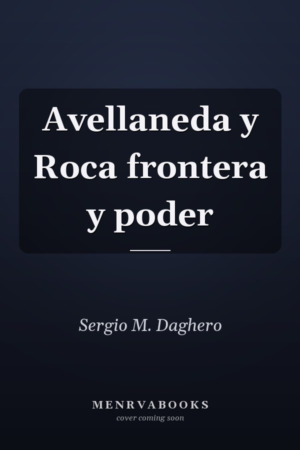 Avellaneda y Roca frontera y poder