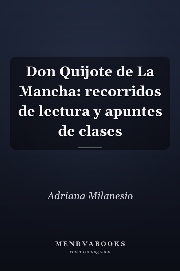 Don Quijote de La Mancha: recorridos de lectura y apuntes de clases