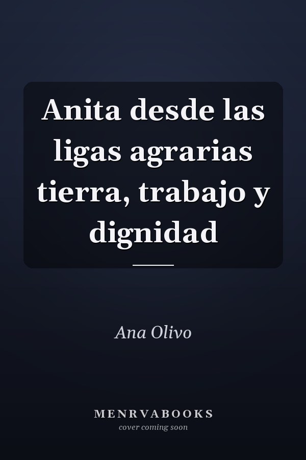 Anita desde las ligas agrarias tierra, trabajo y dignidad