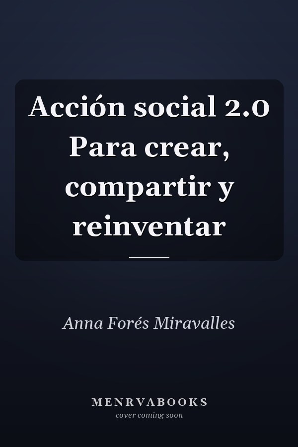 Acción social 2.0 Para crear, compartir y reinventar