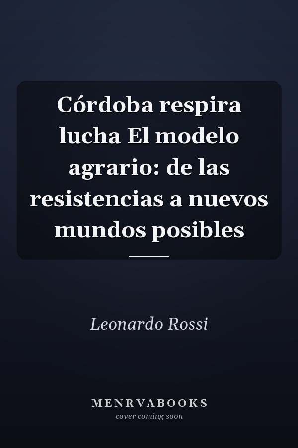 Córdoba respira lucha El modelo agrario: de las resistencias a nuevos mundos posibles