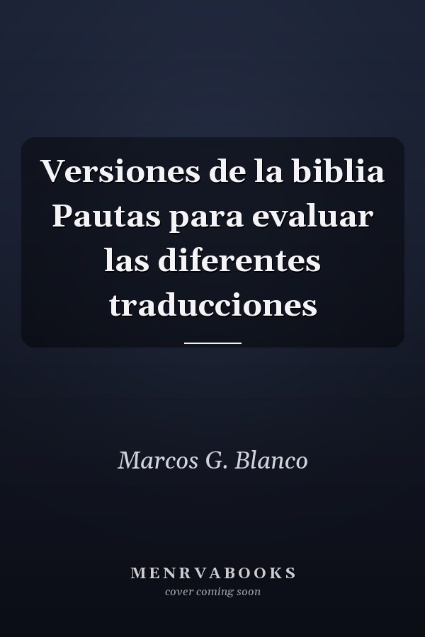 Versiones de la biblia Pautas para evaluar las diferentes traducciones