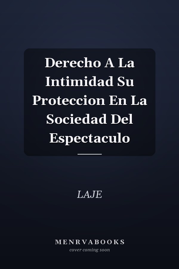 Derecho A La Intimidad Su Proteccion En La Sociedad Del Espectaculo