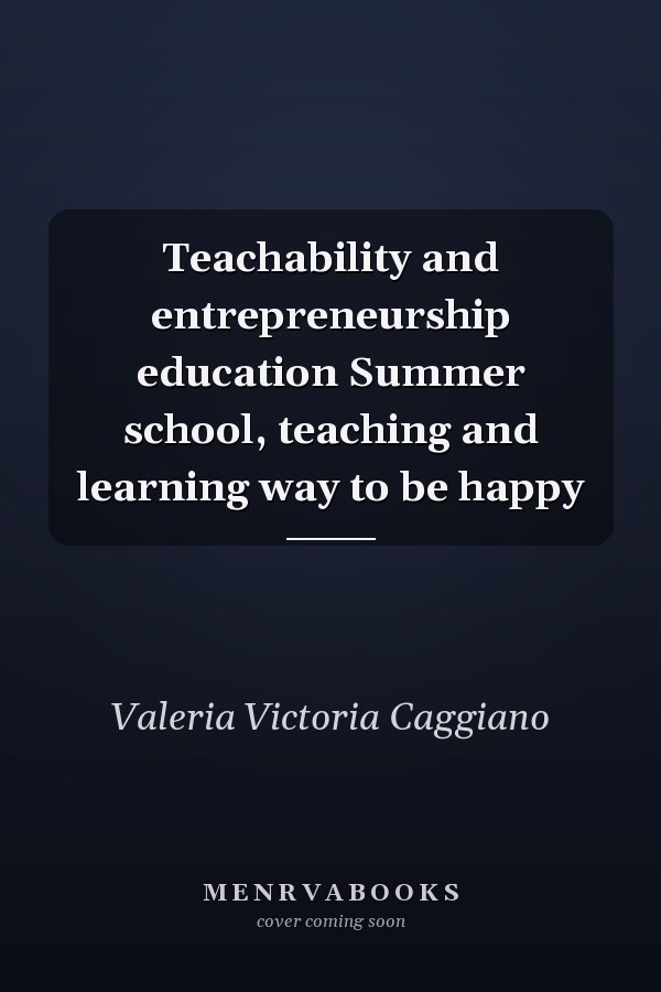 Teachability and entrepreneurship education Summer school, teaching and learning way to be happy