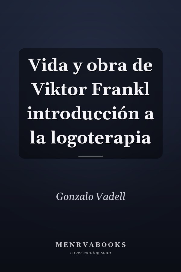 Vida y obra de Viktor Frankl introducción a la logoterapia