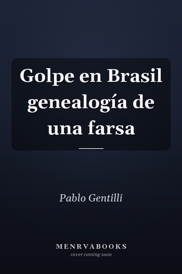 Golpe en Brasil genealogía de una farsa