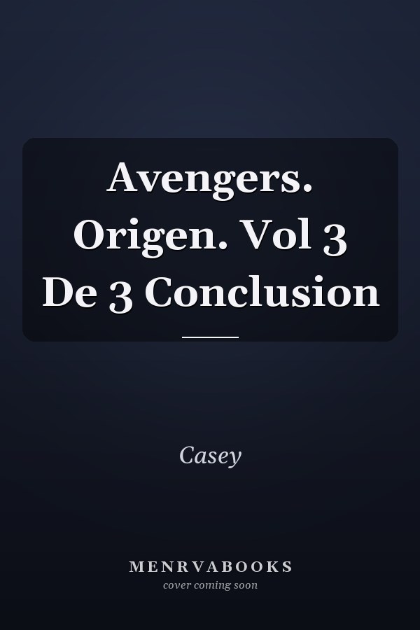 Avengers. Origen. Vol 3 De 3 Conclusion