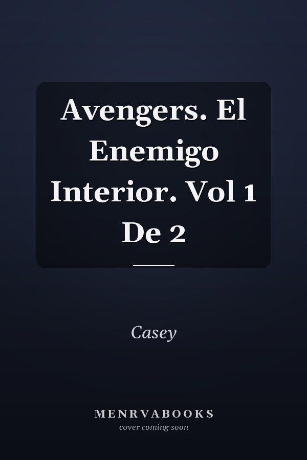 Avengers. El Enemigo Interior. Vol 1 De 2