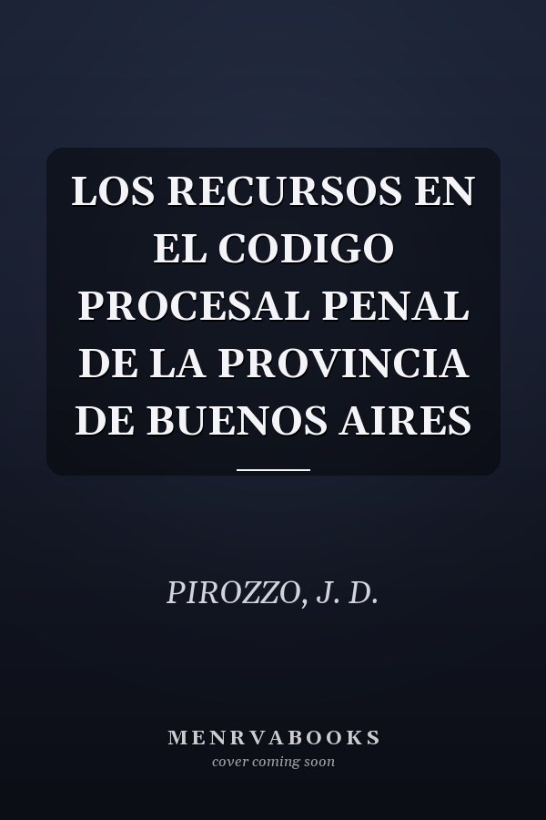LOS RECURSOS EN EL CODIGO PROCESAL PENAL DE LA PROVINCIA DE BUENOS AIRES