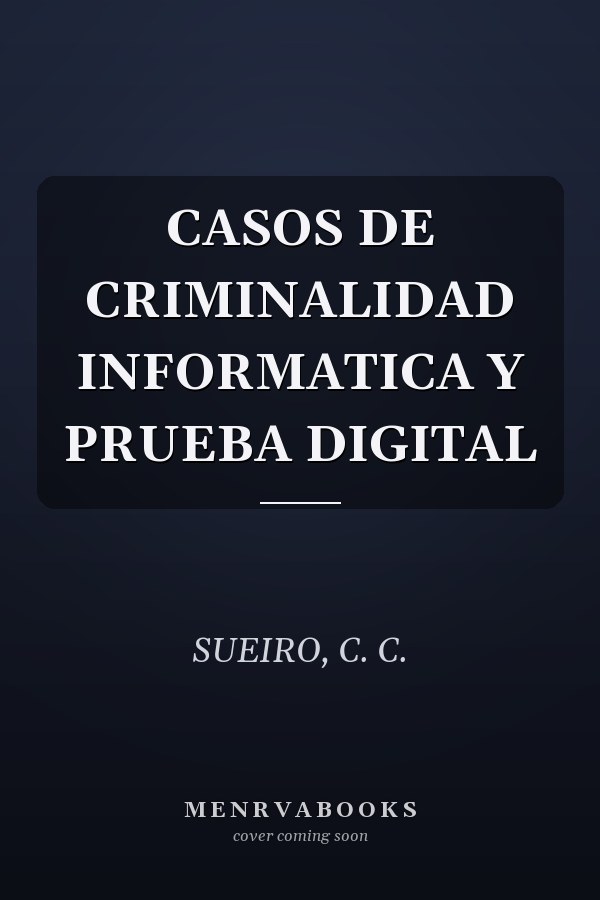CASOS DE CRIMINALIDAD INFORMATICA Y PRUEBA DIGITAL