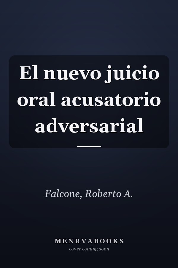 El nuevo juicio oral acusatorio adversarial