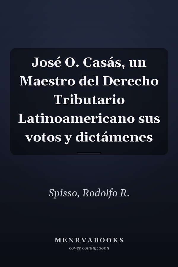 José O. Casás, un Maestro del Derecho Tributario Latinoamericano sus votos y dictámenes