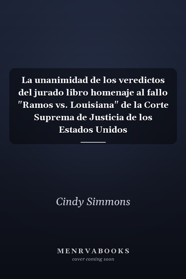 La unanimidad de los veredictos del jurado libro homenaje al fallo "Ramos vs. Louisiana" de la Corte Suprema de Justicia de los Estados Unidos