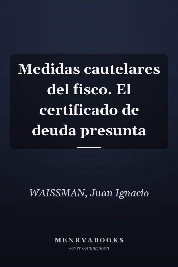 Medidas cautelares del fisco. El certificado de deuda presunta