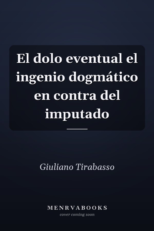 El dolo eventual el ingenio dogmático en contra del imputado