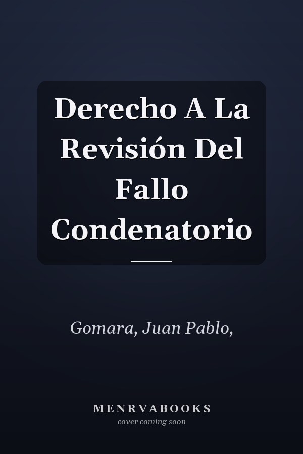 Derecho A La Revisión Del Fallo Condenatorio