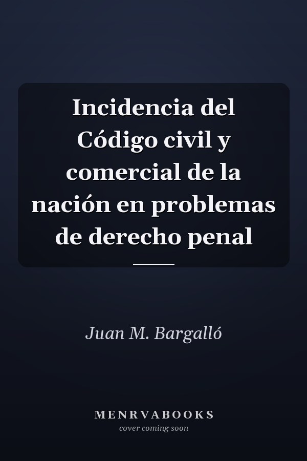 Incidencia del Código civil y comercial de la nación en problemas de derecho penal