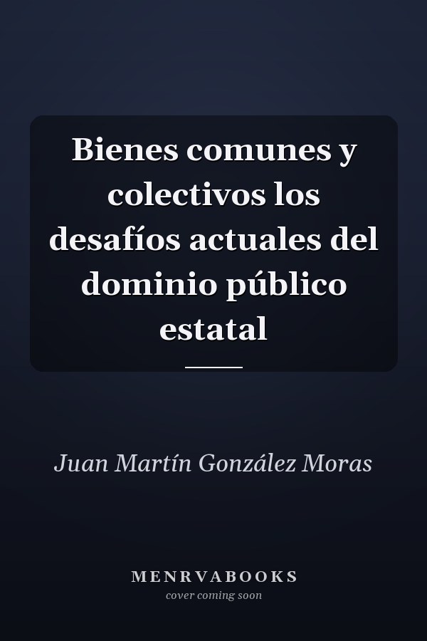 Bienes comunes y colectivos los desafíos actuales del dominio público estatal